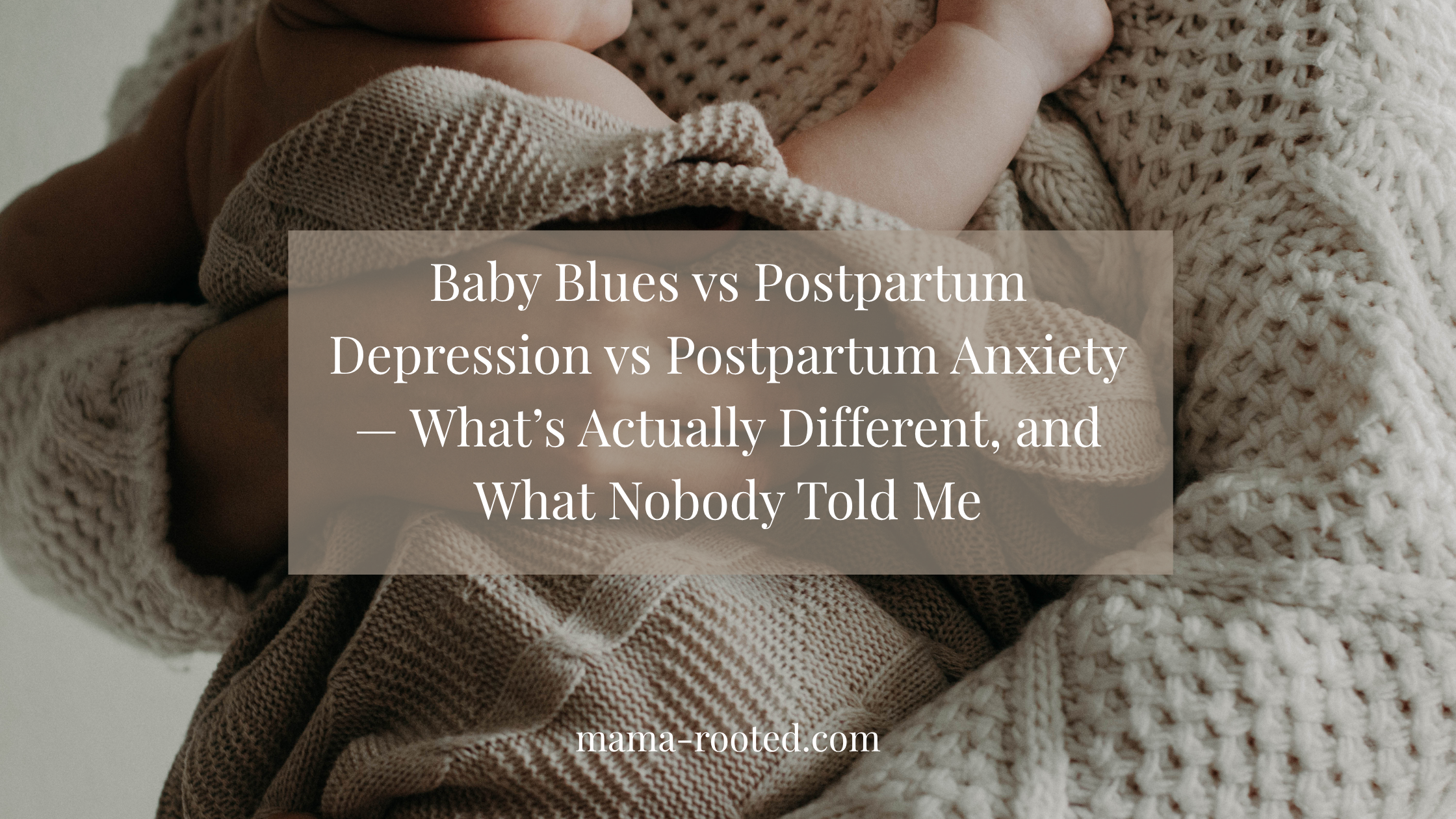 Baby Blues vs Postpartum Depression vs Postpartum Anxiety — What’s Actually Different, and What Nobody Told Me